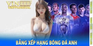 Bảng Xếp Hạng Bóng Đá Anh