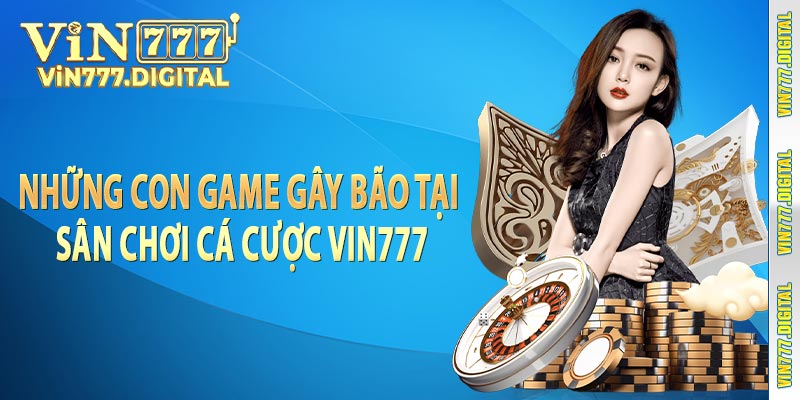 Những con game gây bão tại sân chơi cá cược Vin777