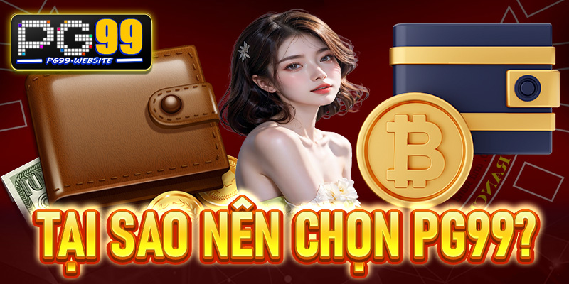 Tại sao nên chọn PG99?