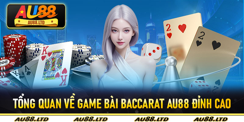 Tổng quan về game bài baccarat Au88 đỉnh cao