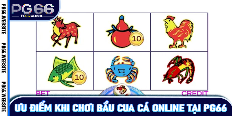 Ưu Điểm Khi Chơi Bầu Cua Cá Online Tại PG66