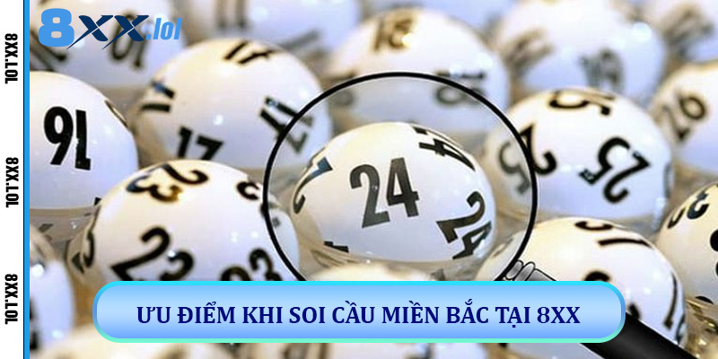Ưu Điểm Khi Soi Cầu Miền Bắc Tại 8xx