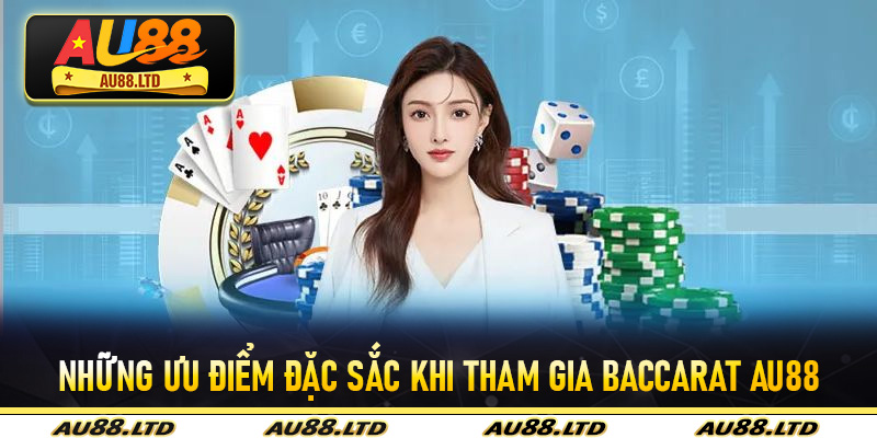 Những ưu điểm đặc sắc khi tham gia baccarat Au88