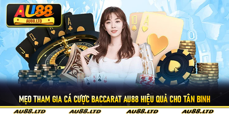 Mẹo tham gia cá cược baccarat Au88 hiệu quả cho tân binh