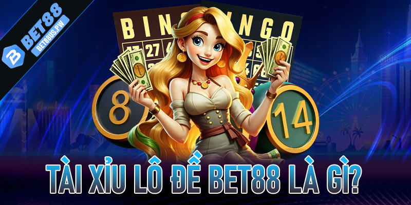 Tài Xỉu Lô Đề Bet88 Là Gì?