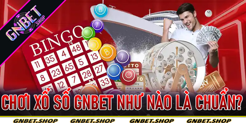 Chơi Xổ Số Gnbet Như Nào Là Chuẩn?