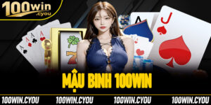 Mậu binh 100Win - Tựa game bài giải trí đỉnh cao