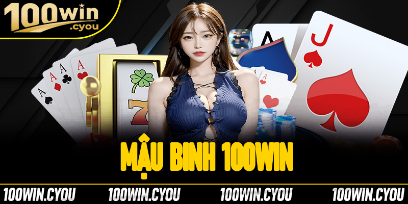 Mậu binh 100Win - Tựa game bài giải trí đỉnh cao