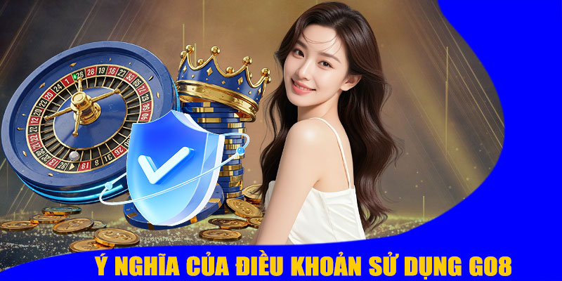 Ý Nghĩa Của Điều Khoản Sử Dụng GO8