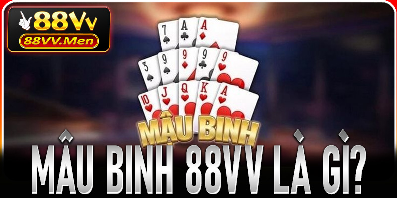 Mậu Binh 88VV là gì?