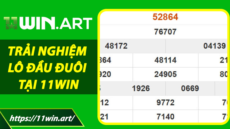 Trải nghiệm Lô Đầu Đuôi tại 11win - Uy tín, minh bạch, trúng lớn dễ dàng