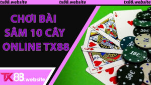 Chơi Bài Sâm 10 Cây Online TX88: Học Cách Tư Duy Của Người Thắng