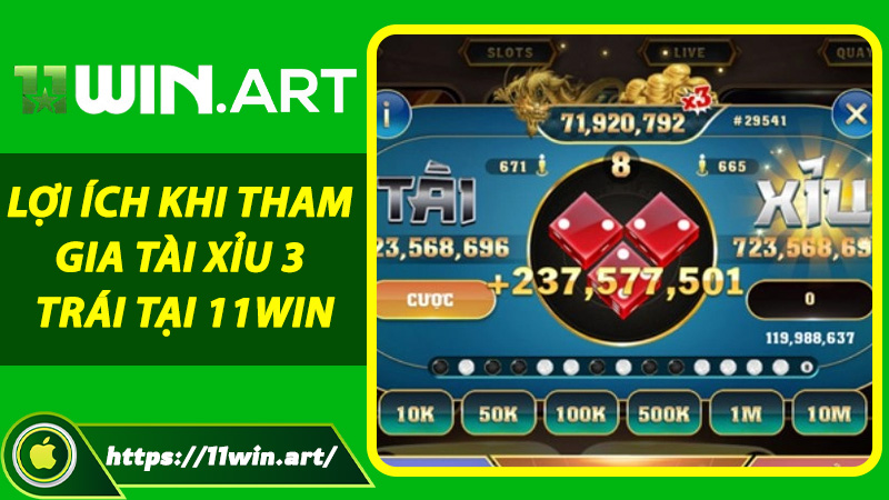 Lợi ích khi tham gia Tài Xỉu 3 Trái tại 11win